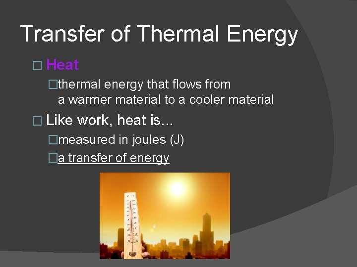 Transfer of Thermal Energy � Heat �thermal energy that flows from a warmer material