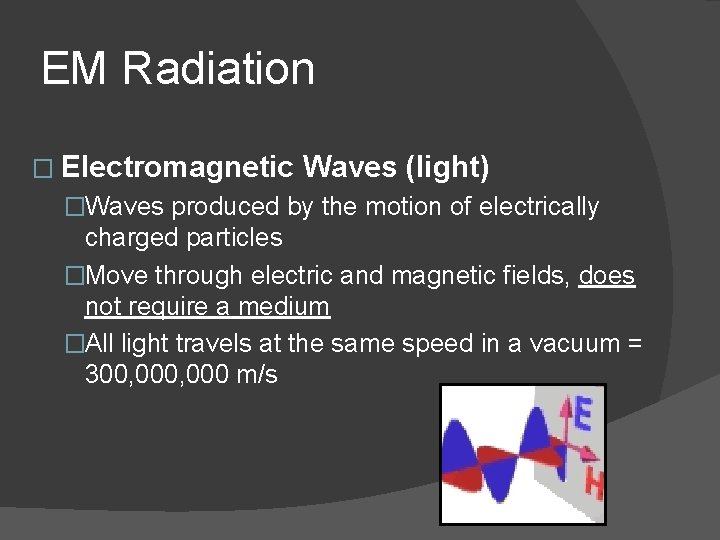 EM Radiation � Electromagnetic Waves (light) �Waves produced by the motion of electrically charged
