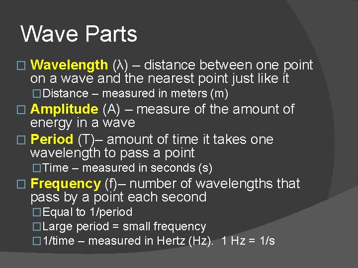 Wave Parts � Wavelength (λ) – distance between one point on a wave and