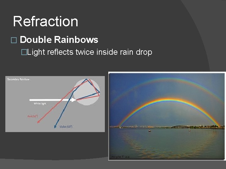 Refraction � Double Rainbows �Light reflects twice inside rain drop 