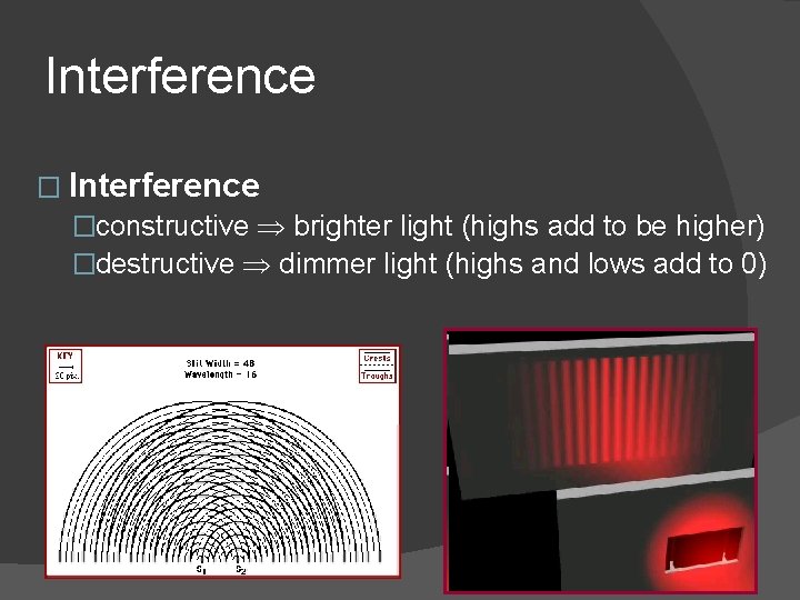 Interference �constructive brighter light (highs add to be higher) �destructive dimmer light (highs and