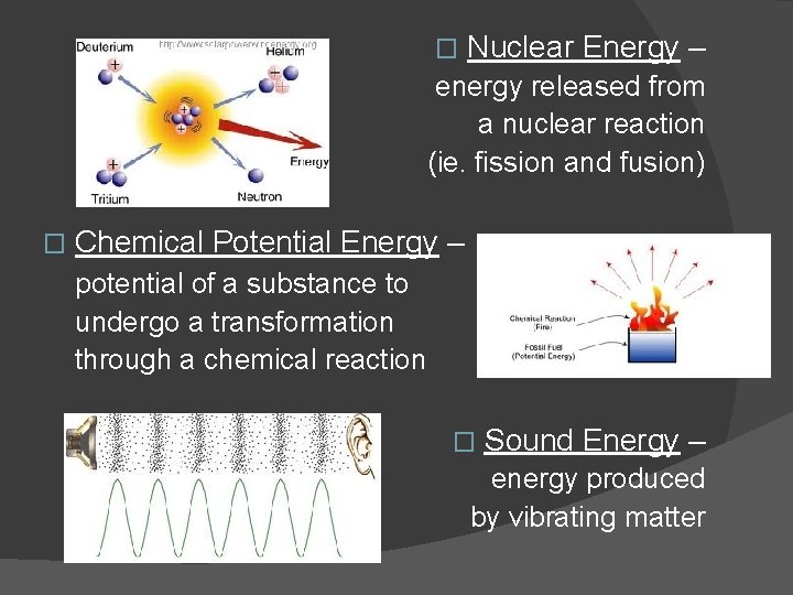 � Nuclear Energy – energy released from a nuclear reaction (ie. fission and fusion)