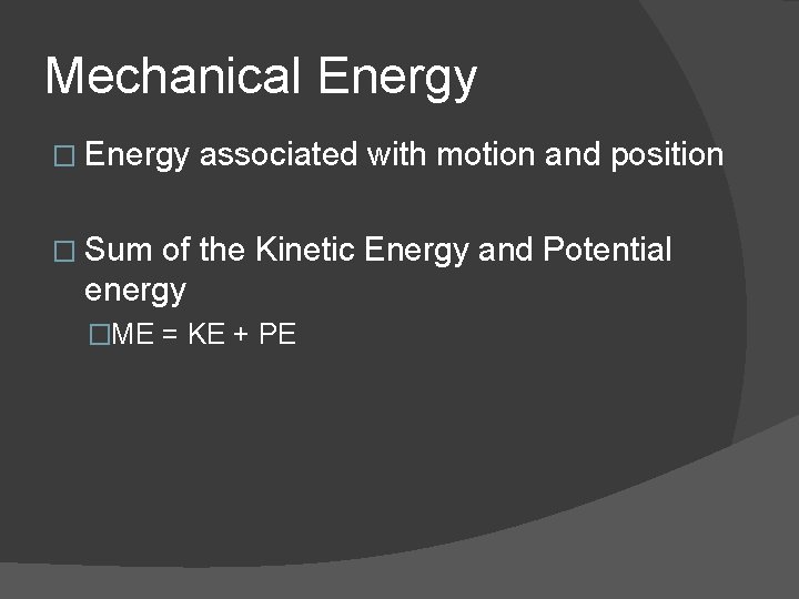 Mechanical Energy � Energy associated with motion and position � Sum of the Kinetic