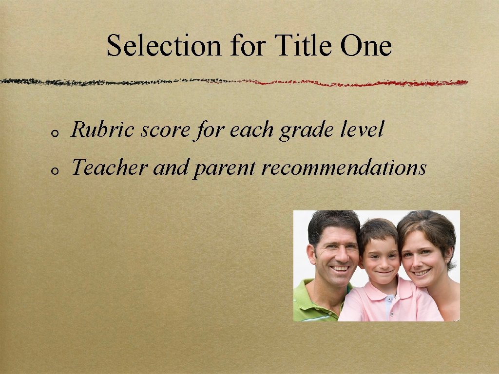 Selection for Title One Rubric score for each grade level Teacher and parent recommendations