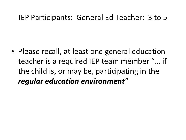 IEP Participants: General Ed Teacher: 3 to 5 • Please recall, at least one