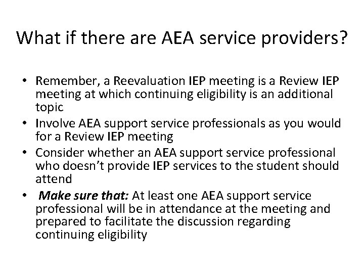 What if there are AEA service providers? • Remember, a Reevaluation IEP meeting is