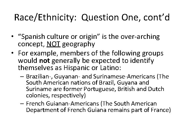 Race/Ethnicity: Question One, cont’d • “Spanish culture or origin” is the over-arching concept, NOT