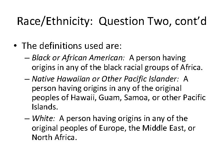Race/Ethnicity: Question Two, cont’d • The definitions used are: – Black or African American: