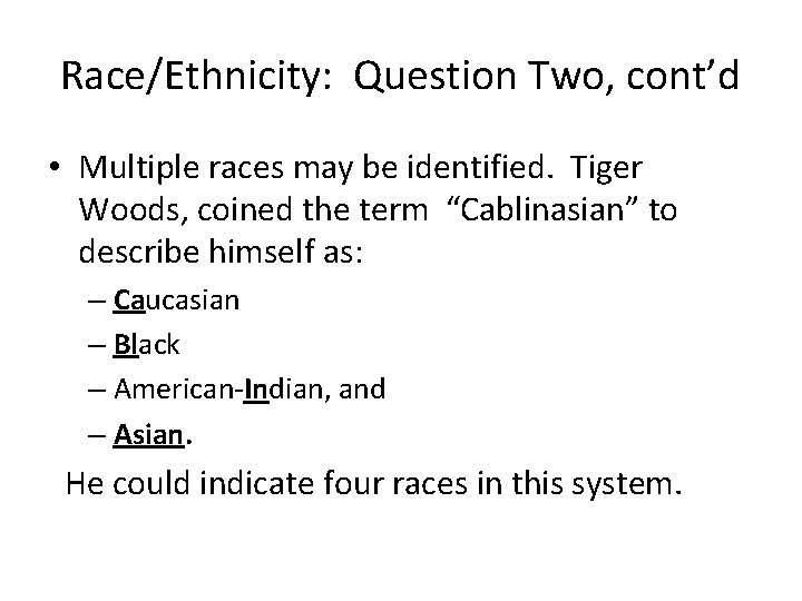 Race/Ethnicity: Question Two, cont’d • Multiple races may be identified. Tiger Woods, coined the