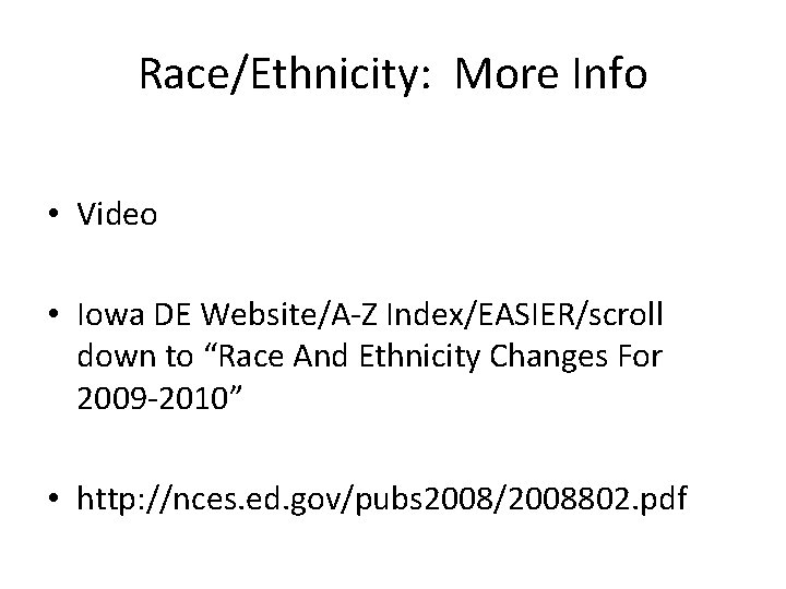 Race/Ethnicity: More Info • Video • Iowa DE Website/A-Z Index/EASIER/scroll down to “Race And