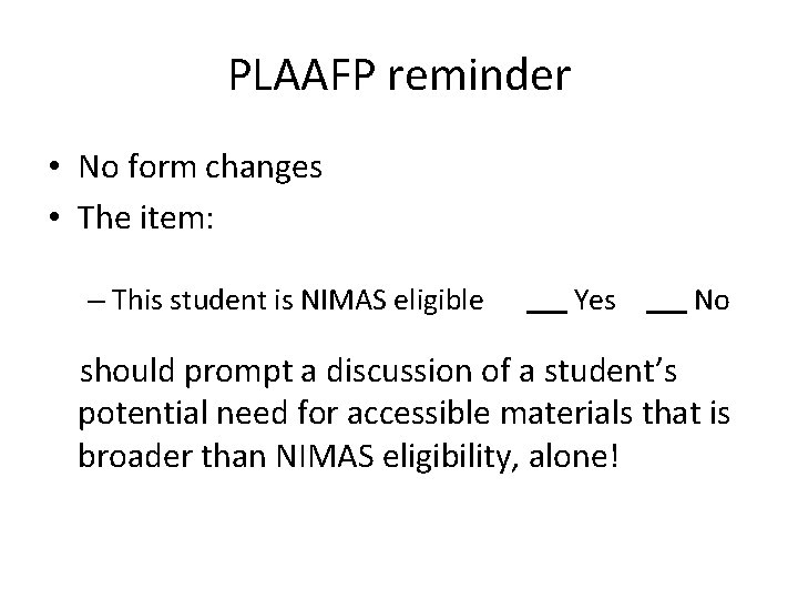 PLAAFP reminder • No form changes • The item: – This student is NIMAS