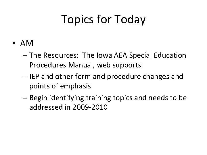 Topics for Today • AM – The Resources: The Iowa AEA Special Education Procedures