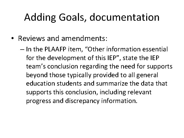 Adding Goals, documentation • Reviews and amendments: – In the PLAAFP item, “Other information