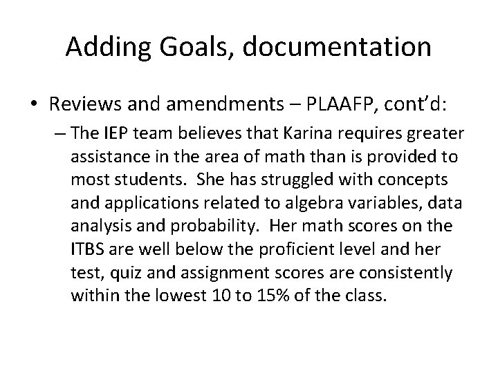 Adding Goals, documentation • Reviews and amendments – PLAAFP, cont’d: – The IEP team
