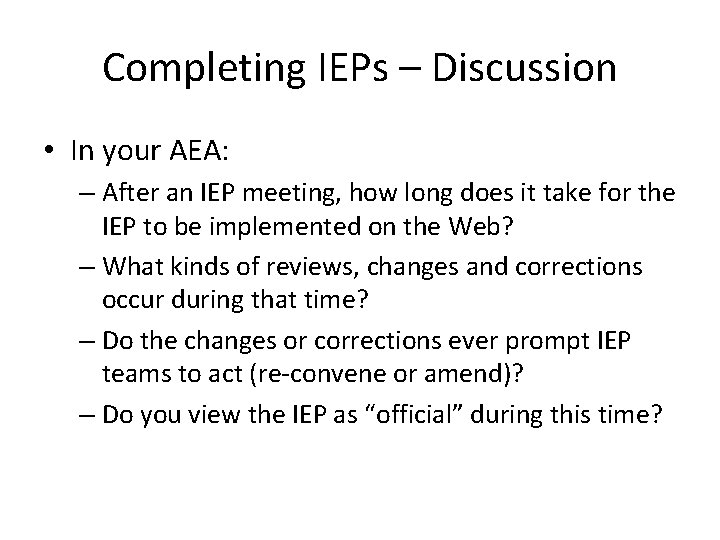 Completing IEPs – Discussion • In your AEA: – After an IEP meeting, how