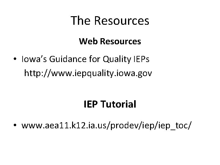 The Resources Web Resources • Iowa’s Guidance for Quality IEPs http: //www. iepquality. iowa.