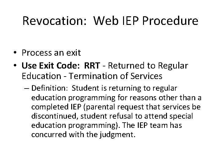Revocation: Web IEP Procedure • Process an exit • Use Exit Code: RRT -