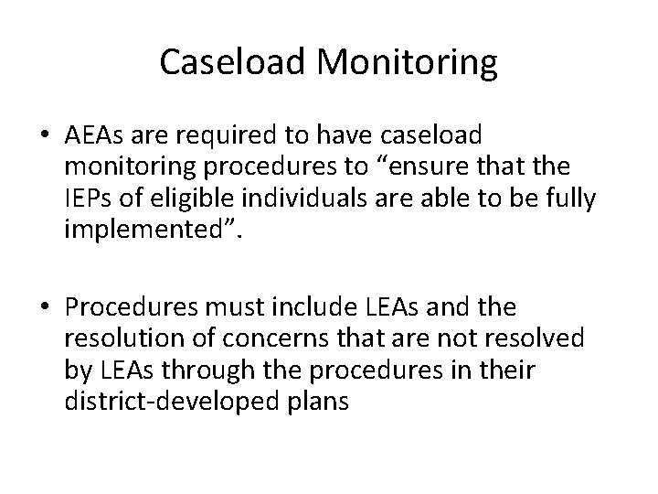 Caseload Monitoring • AEAs are required to have caseload monitoring procedures to “ensure that