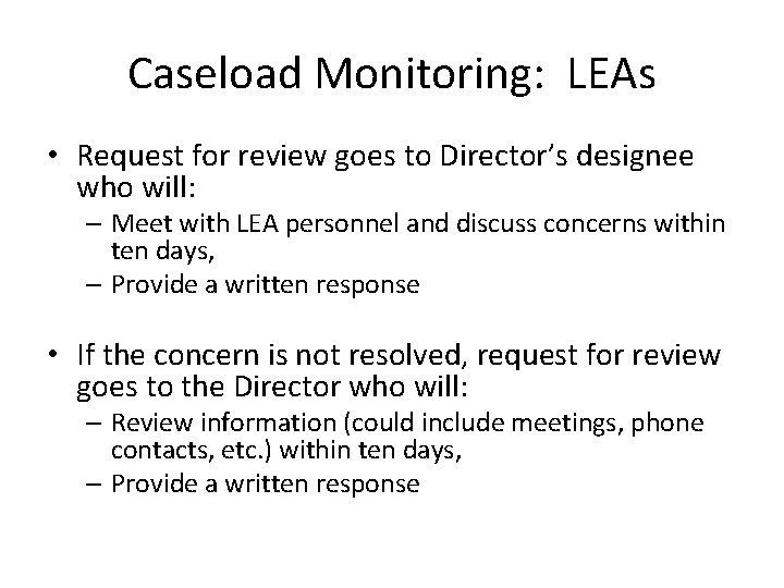 Caseload Monitoring: LEAs • Request for review goes to Director’s designee who will: –