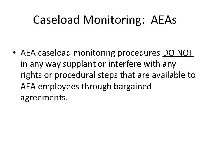 Caseload Monitoring: AEAs • AEA caseload monitoring procedures DO NOT in any way supplant