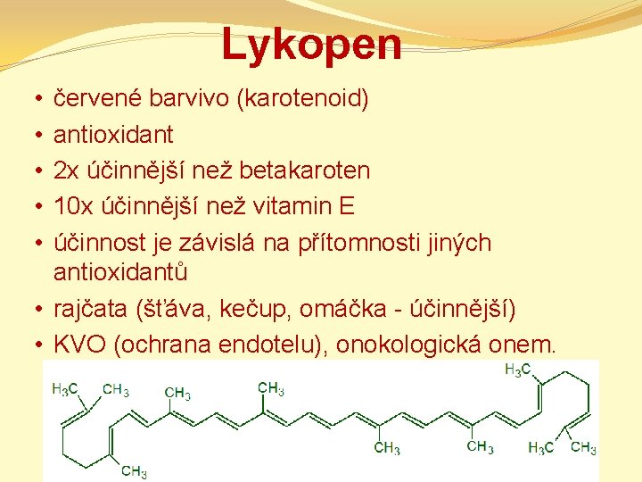 Lykopen červené barvivo (karotenoid) antioxidant 2 x účinnější než betakaroten 10 x účinnější než