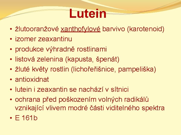 Lutein žlutooranžové xanthofylové barvivo (karotenoid) izomer zeaxantinu produkce výhradně rostlinami listová zelenina (kapusta, špenát)