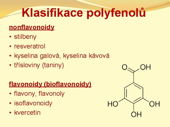 Klasifikace polyfenolů nonflavonoidy • stilbeny • resveratrol • kyselina galová, kyselina kávová • třísloviny