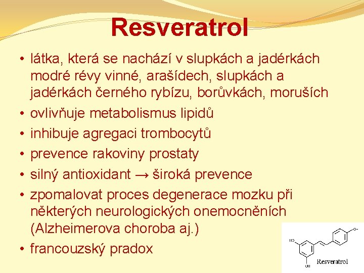 Resveratrol • látka, která se nachází v slupkách a jadérkách modré révy vinné, arašídech,