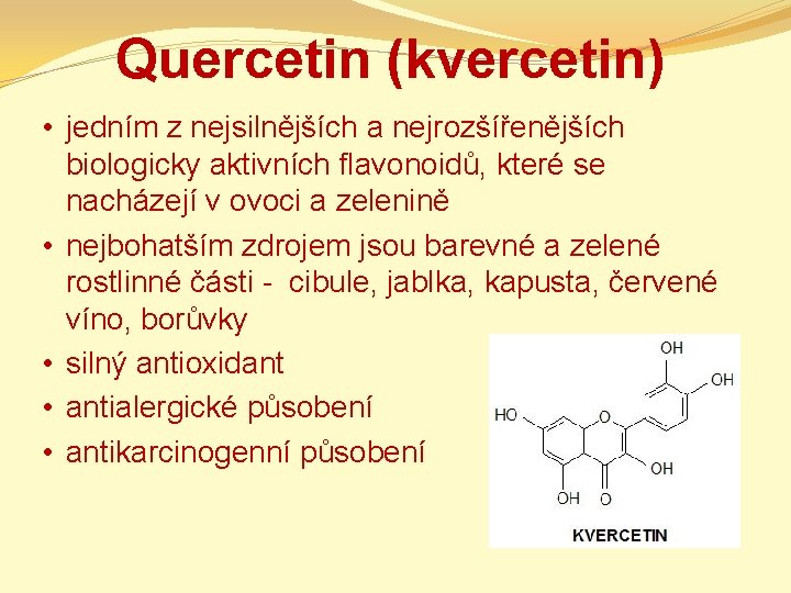 Quercetin (kvercetin) • jedním z nejsilnějších a nejrozšířenějších biologicky aktivních flavonoidů, které se nacházejí