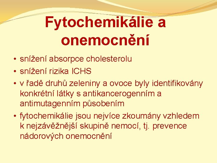 Fytochemikálie a onemocnění • snížení absorpce cholesterolu • snížení rizika ICHS • v řadě