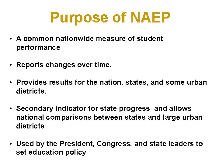 Purpose of NAEP • A common nationwide measure of student performance • Reports changes