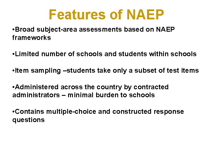 Features of NAEP • Broad subject-area assessments based on NAEP frameworks • Limited number