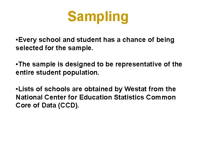 Sampling • Every school and student has a chance of being selected for the