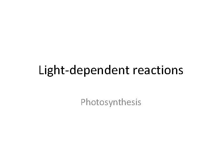 Light-dependent reactions Photosynthesis 