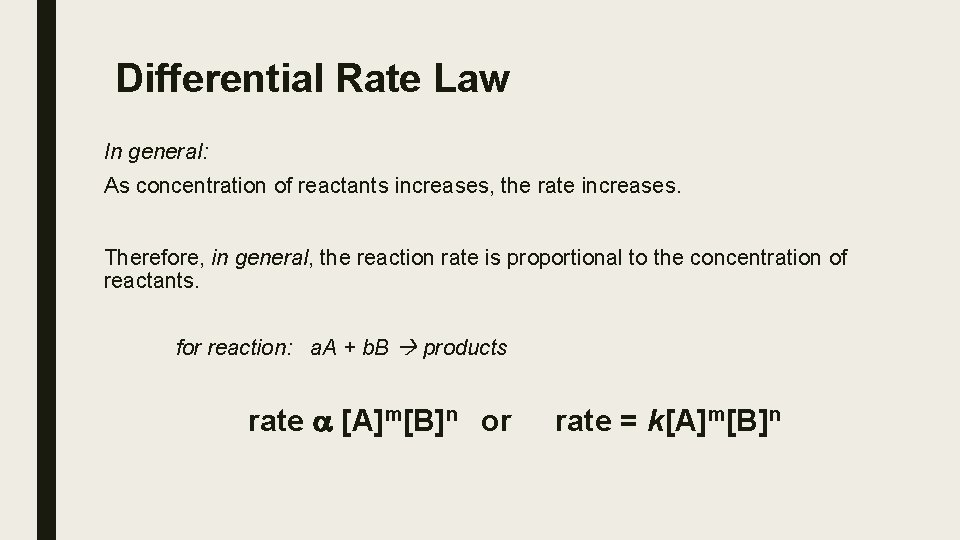 Differential Rate Law In general: As concentration of reactants increases, the rate increases. Therefore,