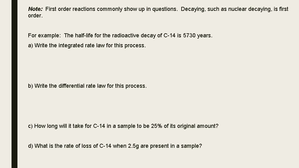 Note: First order reactions commonly show up in questions. Decaying, such as nuclear decaying,