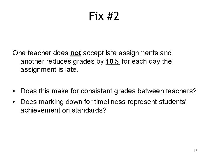 Fix #2 One teacher does not accept late assignments and another reduces grades by
