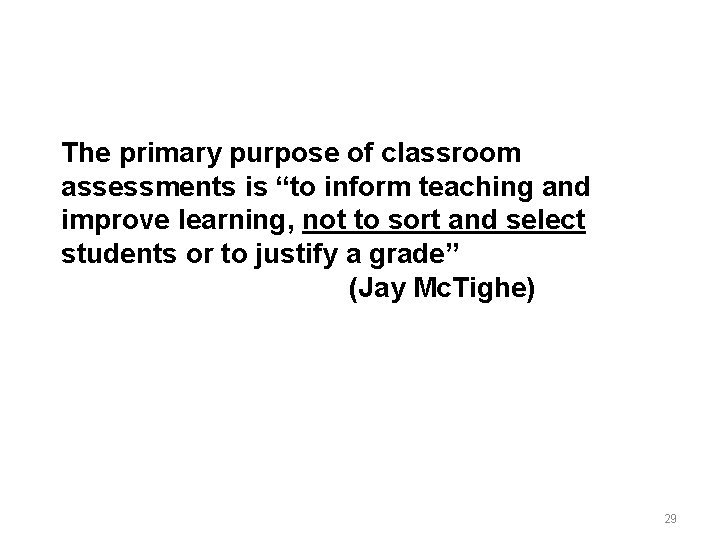 The primary purpose of classroom assessments is “to inform teaching and improve learning, not