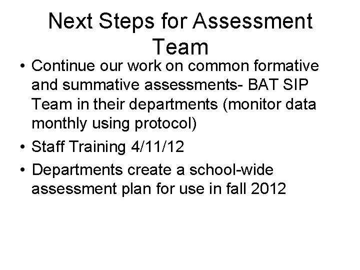 Next Steps for Assessment Team • Continue our work on common formative and summative
