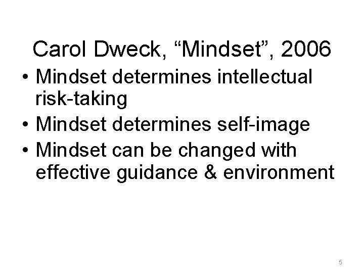Carol Dweck, “Mindset”, 2006 • Mindset determines intellectual risk-taking • Mindset determines self-image •