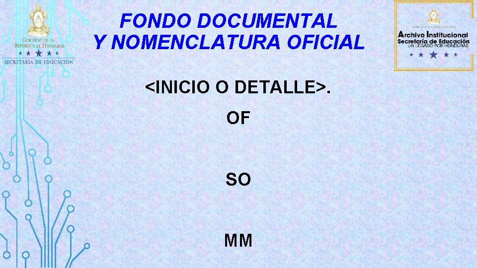 FONDO DOCUMENTAL Y NOMENCLATURA OFICIAL <INICIO O DETALLE>. OF SO MM 