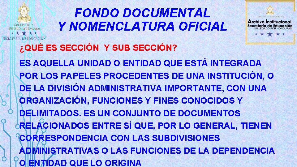 FONDO DOCUMENTAL Y NOMENCLATURA OFICIAL ¿QUÉ ES SECCIÓN Y SUB SECCIÓN? ES AQUELLA UNIDAD