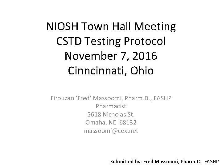 NIOSH Town Hall Meeting CSTD Testing Protocol November 7, 2016 Cinncinnati, Ohio Firouzan ‘Fred’