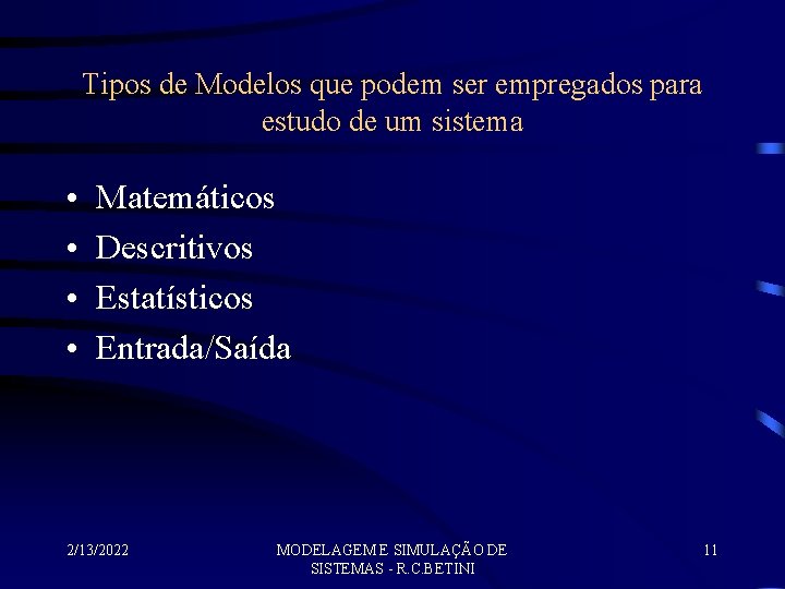 Tipos de Modelos que podem ser empregados para estudo de um sistema • •