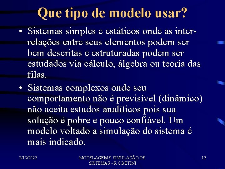 Que tipo de modelo usar? • Sistemas simples e estáticos onde as interrelações entre