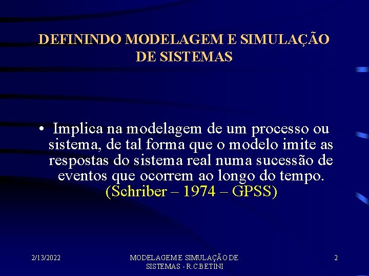 DEFININDO MODELAGEM E SIMULAÇÃO DE SISTEMAS • Implica na modelagem de um processo ou