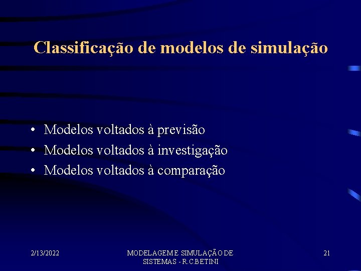Classificação de modelos de simulação • Modelos voltados à previsão • Modelos voltados à