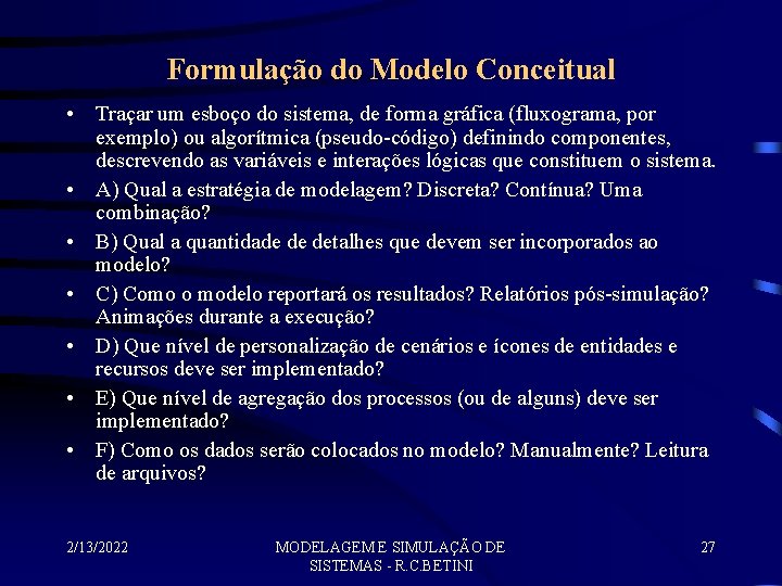 Formulação do Modelo Conceitual • Traçar um esboço do sistema, de forma gráfica (fluxograma,