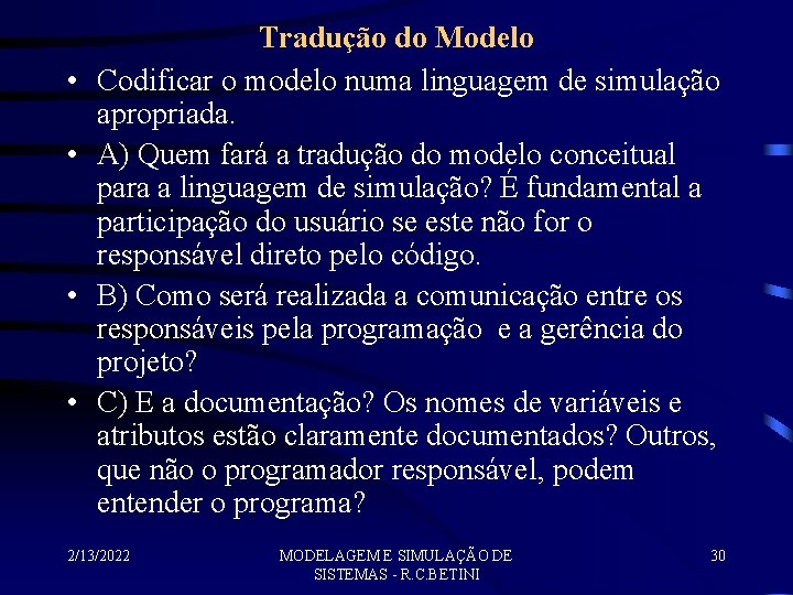  • • Tradução do Modelo Codificar o modelo numa linguagem de simulação apropriada.