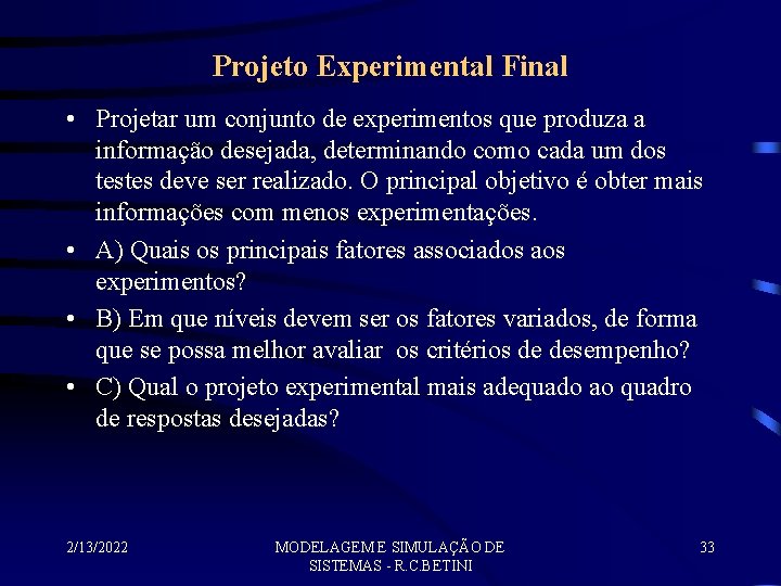 Projeto Experimental Final • Projetar um conjunto de experimentos que produza a informação desejada,
